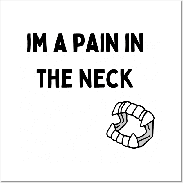 I'm a Pain in the Neck Wall Art by greatstuff